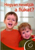 Steve Biddulph - Hogyan neveljük a fiúkat?