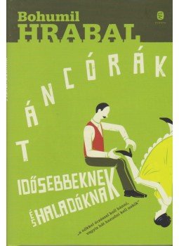 Bohumil Hrabal - Táncórák idősebbeknek és haladóknak Bohumil Hrabal - Táncórák idősebbeknek és haladóknak, Budapest 2014 antikvár könyv