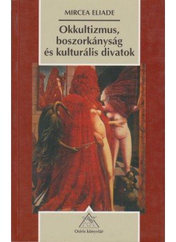 Mircea Eliade - Okkultizmus, boszorkányság és kulturális divatok Mircea Eliade - Okkultizmus, boszorkányság és kulturális divatok, Budapest 2002 antikvár könyv