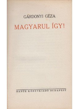Gárdonyi Géza - Magyarul így! Gárdonyi Géza - Magyarul így!, Budapest 1938 antikvár könyv