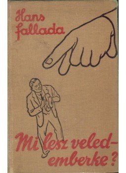 Hans Fallada - Mi lesz veled, emberke? Hans Fallada - Mi lesz veled, emberke?, Budapest 1933 antikvár könyv