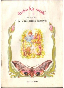 Balogh Béni - A Vadkörtefa királyfi Balogh Béni - A Vadkörtefa királyfi, 1992 antikvár könyv