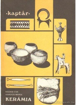 Kardos Mária, Kádasi Éva - Kerámia Kardos Mária, Kádasi Éva - Kerámia, 1988 antikvár könyv