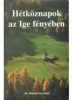 Dr. Simonyi Gyuláné - Hétköznapok az Ige fényében Dr. Simonyi Gyuláné - Hétköznapok az Ige fényében, Székesfehérvár 1999 antikvár könyv