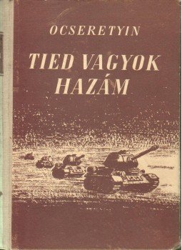 V. Ocseretyin - Tied vagyok hazám V. Ocseretyin - Tied vagyok hazám, Budapest 1952 antikvár könyv