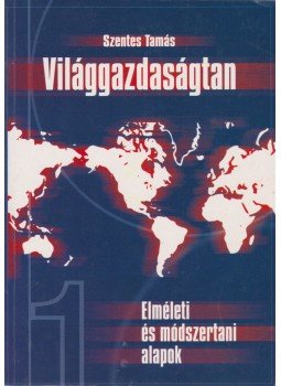 Szentes Tamás - Világgazadaságtan I. kötet Szentes Tamás - Világgazadaságtan I. kötet, Budapest 2005 antikvár könyv