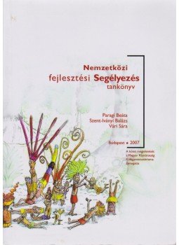 Paragi Beáta, Szent-Iványi Balázs, Vári Sára - Nemzetközi fejlesztési segélyezés Paragi Beáta, Szent-Iványi Balázs, Vári Sára - Nemzetközi fejlesztési segélyezés, Budapest 2007 antikvár könyv
