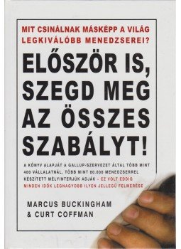 Buckingham, Marcus, Coffman, Curt - Először is, szegd meg az összes szabályt! Buckingham, Marcus, Coffman, Curt - Először is, szegd meg az összes szabályt!, Budapest 2002 antikvár könyv