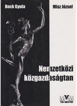 Bock Gyula, Misz József - Nemzetközi közgazdaságtan Bock Gyula, Misz József - Nemzetközi közgazdaságtan, Tatabánya 2006 antikvár könyv