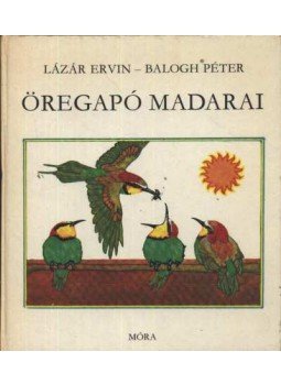 Lázár Ervin - Öregapó madarai Lázár Ervin - Öregapó madarai, Budapest 1981 antikvár könyv