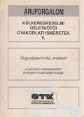 Viczenik Dénes,Neményiné Gyimesi Ilona,Tóth Géza,Törzsök Éva - Külkereskedelmi üzletkötői gyakorlati ismeretek V.