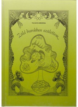 Tóthné Papp Katalin (szerk.) - Zöld burokban születtem... Tóthné Papp Katalin (szerk.) - Zöld burokban születtem..., 0 antikvár könyv