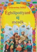 Döbrentey Ildikó - Égbőlpottyant új mesék