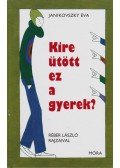 Janikovszky Éva - Kire ütött ez a gyerek?
