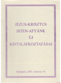 - Jézus-Krisztus Isten-Atyánk új kinyilatkoztatásai - Jézus-Krisztus Isten-Atyánk új kinyilatkoztatásai, Budapest 0 antikvár könyv