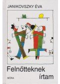 Janikovszky Éva - Felnőtteknek írtam