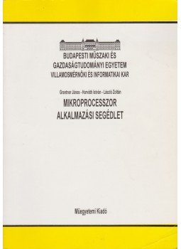 Horváth István, László Zoltán, Grantner János - Mikroprocesszor alkalmazási segédlet Horváth István, László Zoltán, Grantner János - Mikroprocesszor alkalmazási segédlet, Budapest 2000 antikvár könyv