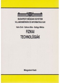 Szilágyi Miklós, Hahn Emil, Szikora Béla - Fizikai technológiák Szilágyi Miklós, Hahn Emil, Szikora Béla - Fizikai technológiák, Budapest 1996 antikvár könyv