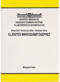 Abonyi Zsolt, Benesóczky Zoltán, Hainzmann János - Illesztés mikroszámítógéphez Abonyi Zsolt, Benesóczky Zoltán, Hainzmann János - Illesztés mikroszámítógéphez, Budapest 2002 antikvár könyv