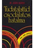 Murphy, Joseph - Tudatalattid csodálatos hatalma