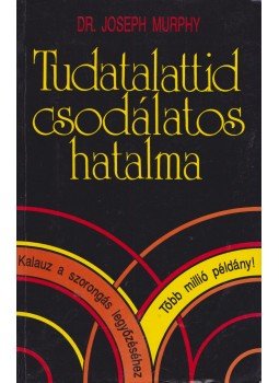 Murphy, Joseph - Tudatalattid csodálatos hatalma Murphy, Joseph - Tudatalattid csodálatos hatalma, Budapest 1994 antikvár könyv