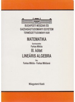 Farkas Miklósné, Farkas Miklós - Matematika III. kötet - Lineáris algebra Farkas Miklósné, Farkas Miklós - Matematika III. kötet - Lineáris algebra, Budapest 2002 antikvár könyv