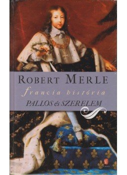 Robert Merle - Pallos és szerelem Robert Merle - Pallos és szerelem, Budapest 2011 antikvár könyv