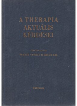Braun Pál (szerk.), Fekete György - A therapia aktuális kérdései Braun Pál (szerk.), Fekete György - A therapia aktuális kérdései, Budapest 1964 antikvár könyv