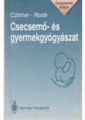 Czinner Antal,Rodé Magda - Csecsemő- és gyermekgyógyászat