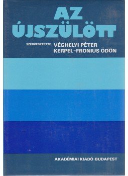 Kerpel-Fronius Ödön, Véghelyi Péter - Az újszülött I. Kerpel-Fronius Ödön, Véghelyi Péter - Az újszülött I., Budapest 1986 antikvár könyv