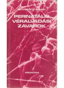 Rákóczi István dr. - Perinatális véralvadási zavarok Rákóczi István dr. - Perinatális véralvadási zavarok, Budapest 1983 antikvár könyv