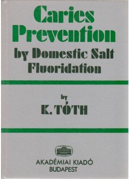 Tóth Kálmán - Caries Prevention by Domestic Salt Fluoridation Tóth Kálmán - Caries Prevention by Domestic Salt Fluoridation, Budapest 1984 antikvár könyv