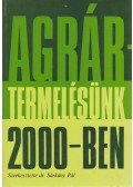 dr. Sárkány Pál (szerk.) - Agrártermelésünk 2000-ben