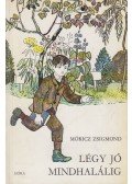 Móricz Zsigmond - Légy jó mindhalálig