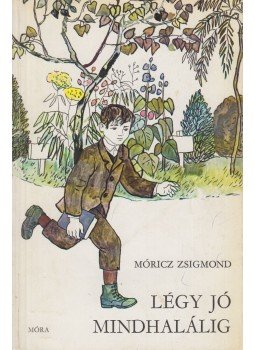 Móricz Zsigmond - Légy jó mindhalálig Móricz Zsigmond - Légy jó mindhalálig, Budapest 1987 antikvár könyv