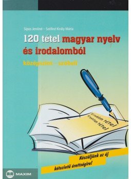 Sípos Jenőné, Széllné Király Mária - 120 tétel magyar nyelv és irodalomból Sípos Jenőné, Széllné Király Mária - 120 tétel magyar nyelv és irodalomból, Szeged 2006 antikvár könyv