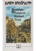 Charles Baudelaire,Verlaine, Paul,Rimbaud, Arthur - Baudelaire, Verlaine és Rimbaud versek