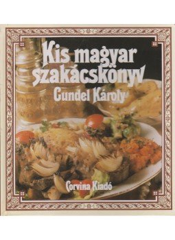 Gundel Károly - Kis magyar szakácskönyv Gundel Károly - Kis magyar szakácskönyv, Budapest 1986 antikvár könyv