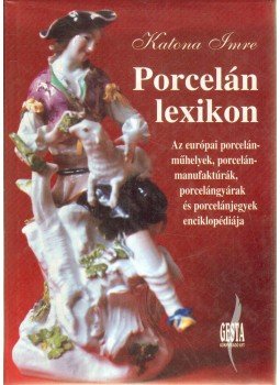 Katona Imre - Porcelánlexikon Katona Imre - Porcelánlexikon, 1999 antikvár könyv