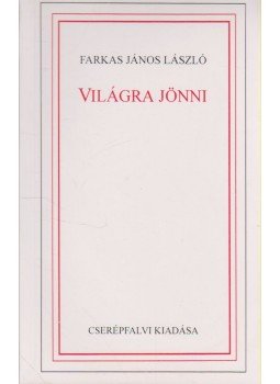 Farkas János László - Világra jönni Farkas János László - Világra jönni, Budapest 1995 antikvár könyv