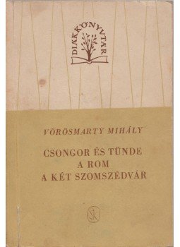 Vörösmarty Mihály - Csongor és Tünde / A rom / A két szomszédvár Vörösmarty Mihály - Csongor és Tünde / A rom / A két szomszédvár, Budapest 1958 antikvár könyv