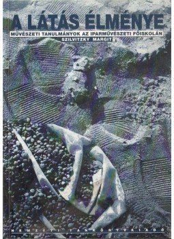 Szilvitzky Margit - A látás élménye Szilvitzky Margit - A látás élménye, Budapest 1995 antikvár könyv