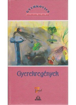 Gyurkovics Tibor - Gyerekregények Gyurkovics Tibor - Gyerekregények, Pomáz 2001 antikvár könyv