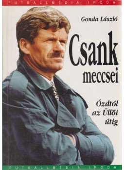 Gonda László - Csank meccsei Ózdtól az Üllői útig Gonda László - Csank meccsei Ózdtól az Üllői útig, 2001 antikvár könyv