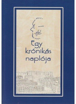 Ferenczi László - Egy krónikás naplója Ferenczi László - Egy krónikás naplója, Tiszaújváros 2013 antikvár könyv