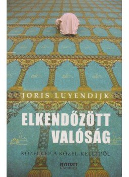 Joris Luyendijk - Elkendőzött valóság Joris Luyendijk - Elkendőzött valóság, Budapest 2008 antikvár könyv