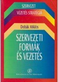 Dobák Miklós - Szervezeti formák és vezetés