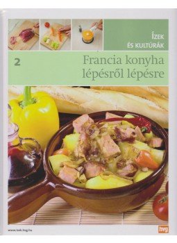 Teresa Mas, Pepe Cuesta, Jorge Esteve, Inés Gandara, María José Gómez - Francia konyha lépésről lépésre Teresa Mas, Pepe Cuesta, Jorge Esteve, Inés Gandara, María José Gómez - Francia konyha lépésről lépésre, Budapest 2011 antikvár könyv