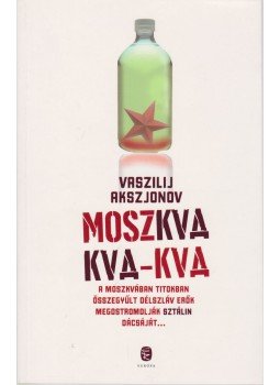 Vaszilij Akszjonov - Moszkva kva-kva Vaszilij Akszjonov - Moszkva kva-kva, Budapest 2010 antikvár könyv