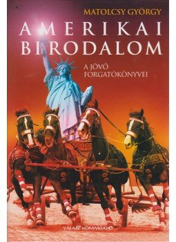 Matolcsy György - Amerikai birodalom Matolcsy György - Amerikai birodalom, Budapest 2004 antikvár könyv